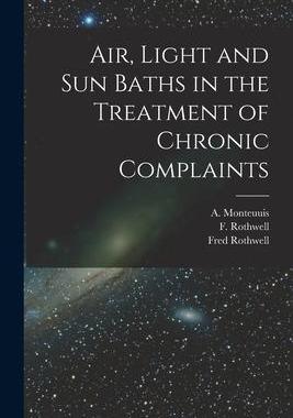 [预订]Air, Light and Sun Baths in the Treatment of Chronic Complaints 9781013669095