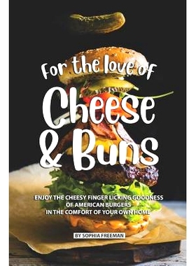 预订 For the love of Cheese and Buns: Enjoy the Cheesy Finger Licking Goodness of American Burgers in The Comfort of You