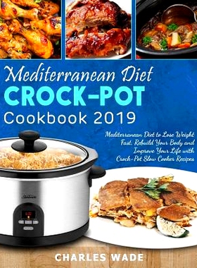 预订 Mediterranean Diet Crock-Pot Cookbook 2019: Mediterranean Diet to Lose Weight Fast, Rebuild Your Body and Improve Y