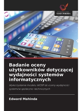 预订 Badanie oceny uzytkowników dotyczacej wydajnosci systemów informatycznych: Wykorzystanie modelu WOSP do oceny wyd