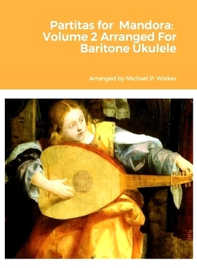 预订 Partitas for Mandora: Volume 2 Arranged For Baritone Ukulele: 9781458372611