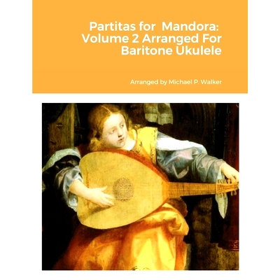 预订 Partitas for Mandora: Volume 2 Arranged For Baritone Ukulele: 9781458372611