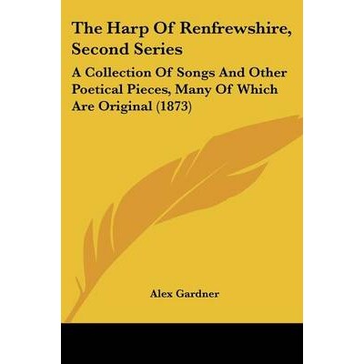 预订 The Harp Of Renfrewshire, Second Series: A Collection Of Songs And Other Poetical Pieces, Many Of Which Are Origina