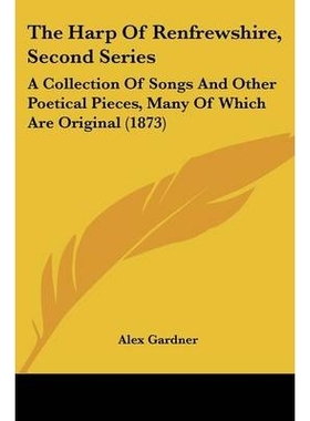 预订 The Harp Of Renfrewshire, Second Series: A Collection Of Songs And Other Poetical Pieces, Many Of Which Are Origina