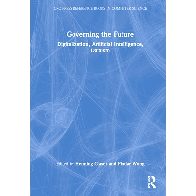 预订 Governing the Future: Digitalization, Artificial Intelligence, Dataism 驾驭未来：数字化、人工智能、数据主义: 978103