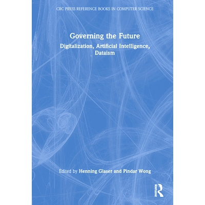 现货 Governing the Future: Digitalization, Artificial Intelligence, Dataism 驾驭未来：数字化、人工智能、数据主义: 978103