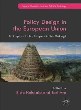 【预订】Policy Design in the European Union: An Empire of Shopkeepers in the Making?