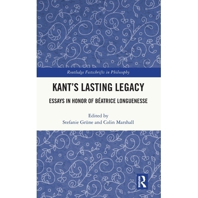 预订 Kant’s Lasting Legacy: Essays in Honor of Béatrice Longuenesse 康德的不朽遗产：纪念贝娅特丽丝·隆格内斯的散文: 97