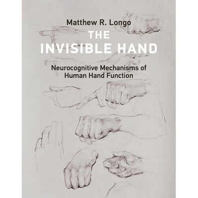 预订 The Invisible Hand: Neurocognitive Mechanisms of Human Hand Function 看不见的手：人类手部功能的神经认知机制: 978026