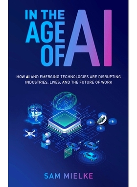 预订 In the Age of AI: How AI and Emerging Technologies Are Disrupting Industries, Lives, and the Future of Work: 978163