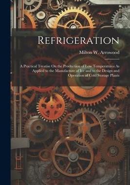 [预订]Refrigeration: A Practical Treatise On the Production of Low Temperatures As Applied to the Manufact 9781021654120