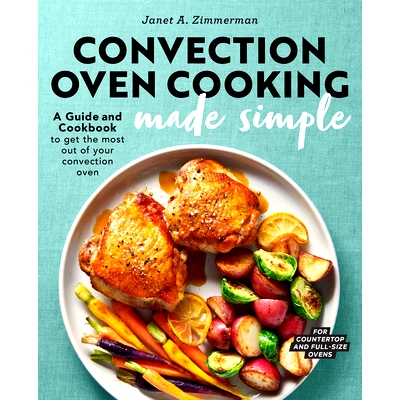 预订 Convection Oven Cooking Made Simple: A Guide and Cookbook to Get the Most Out of Your Convection Oven