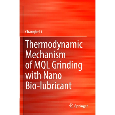 预订 Thermodynamic Mechanism of MQL Grinding with Nano Bio-lubricant 纳米生物润滑剂 MQL 研磨的热力学机理: 9789819962679