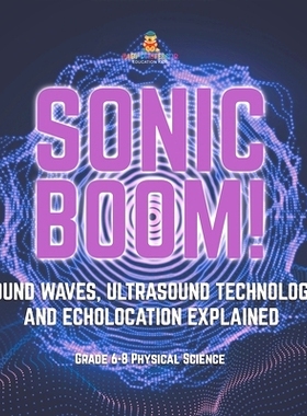 预订 Sonic Boom! Sound Waves, Ultrasound Technology and Echolocation Explained Grade 6-8 Physical Science: 9781541995109