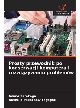 预订 Prosty przewodnik po konserwacji komputera i rozwiązywaniu problemów: 9786209407048