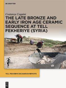 Tell The and Bronze Iron Fekheriye Sequence Late Ceramic Age 9783111009308 Syria Early 预订