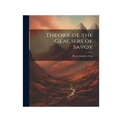 [预订]Theory of the Glaciers of Savoy 9781021971005