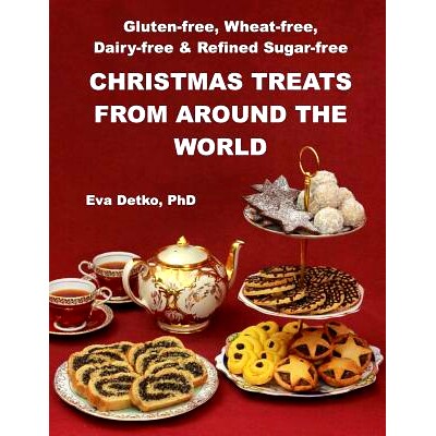 预订 Gluten-free, Wheat-free, Dairy-free & Refined Sugar-free Christmas Treats: From Around the World: 9780992725525