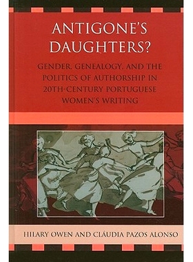 预订 Antigone’s Daughters?: Gender, Genealogy and the Politics of Authorship in 20th-Century Portuguese Women’s Writin