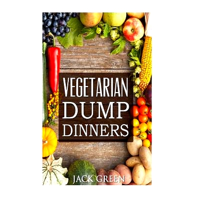 预订 Vegetarian: Vegetarian Dump Dinners- Gluten Free Plant Based Eating On A Budget (Crockpot, Quick Meals, Slowcooker,