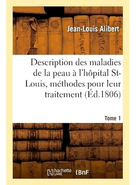预订 Description Des Maladies de la Peau Observées À l’Hôpital Saint-Louis, Et Exposition Tome 1: Des Meilleures Mé