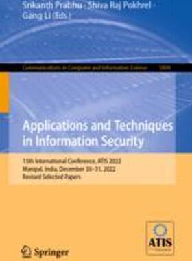 [预订]Applications and Techniques in Information Security: 13th International Conference, Atis 2022, Manip 9789819922635