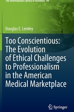 【预订】Too Conscientious: The Evolution of Ethical Challenges to Professionalism in the Ameri 9783030968588