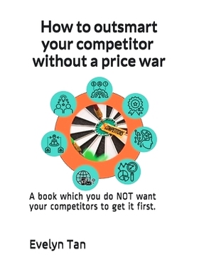 预订 How to outsmart your competitor without a price war: A book which you do *T want your competitors to get it first.