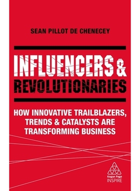 预订 Influencers and Revolutionaries: How Innovative Trailblazers, Trends and Catalysts Are Transforming Business: 97807