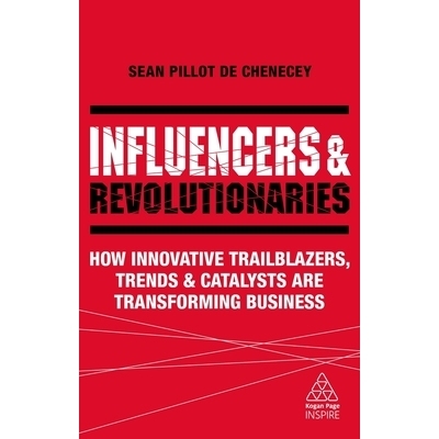 预订 Influencers and Revolutionaries: How Innovative Trailblazers, Trends and Catalysts Are Transforming Business: 97807