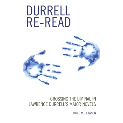 预订 Durrell Re-read: Crossing the Liminal in Lawrence Durrell’s Major Novels 重读达雷尔：跨越劳伦斯·达雷尔主要作品中