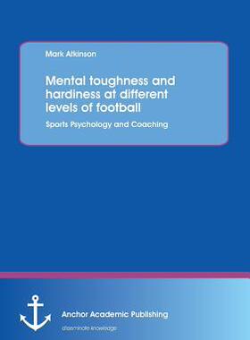 [预订]Mental toughness and hardiness at different levels of football. Sports Psychology and Coaching. 9783954891252