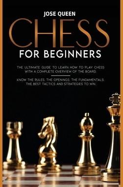 【预订】Chess for Beginners: The Ultimate Guide to Learn How to Play Chess with a Complete Overview of the Board. ...