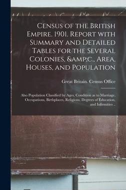 [预订]Census of the British Empire. 1901. Report With Summary and Detailed Tables for the Several Colonies 9781013467257