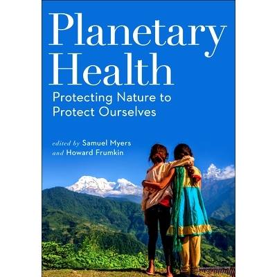 预订 Planetary Health: Protecting Nature to Protect Ourselves 行星健康：保护自然保护我们自己: 9781610919661