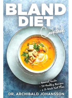 预订 Bland Diet Cookbook: Diet Guide, 50 Healthy Recipes, 2-Week Diet Plan To Eliminate Gastritis, Diverticulitis, Acid