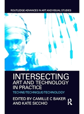 预订 Intersecting Art and Technology in Practice: Techne/Technique/Technology 相交的艺术与技术实践：技术/技艺/技术: 9780