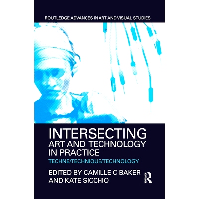 预订 Intersecting Art and Technology in Practice: Techne/Technique/Technology 相交的艺术与技术实践：技术/技艺/技术: 9780