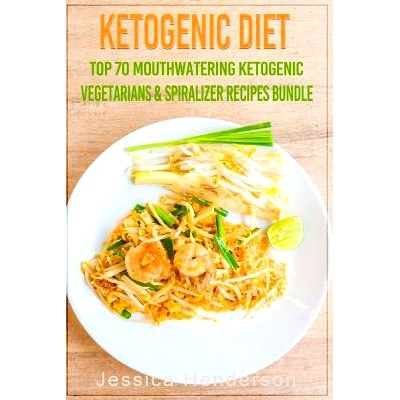 预订 Ketogenic Diet: Top 70 Mouthwatering Ketogenic Vegetarians & Spiralizer Recipes Bundle (Volume 3): (High Fat Low Ca