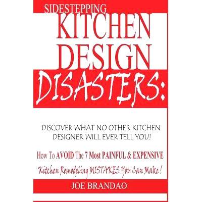 预订 Sidestepping Kitchen Design Disasters: How to Avoid the 7 Most Painful & Expensive Kitchen Remodeling Mistakes You