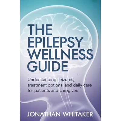 预订 The Epilepsy Wellness Guide: Understanding Seizures, Treatment Options and Daily Care for Patients and Caregivers 9