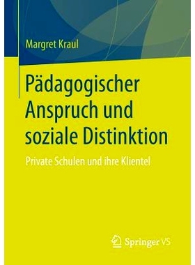 预订 Pädagogischer Anspruch und soziale Distinktion: Private Schulen und ihre Klientel: 9783658116941