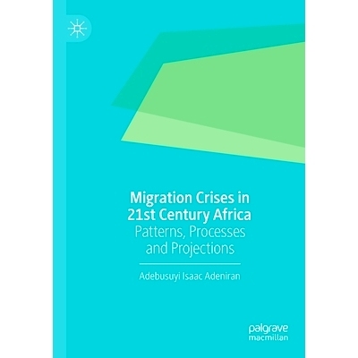 预订 Migration Crises in 21st Century Africa: Patterns, Processes and Projections 21世纪非洲的移民危机：模式、过程与预测