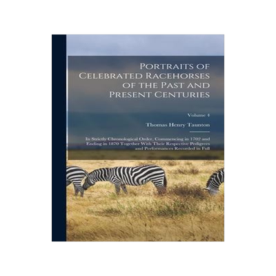 [预订]Portraits of Celebrated Racehorses of the Past and Present Centuries: In Strictly Chronological Orde 9781017125290