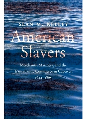 预订 American Slavers - Merchants, Mariners, and the Transatlantic Commerce in Captives, 1644-1865: Merchants, Mariners,