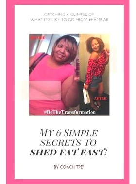 预订 My 6 Simple Secrets to Shed Fat Fast!: Catching A Glimpse of What it’s Like To Go From #Fat2Fab: 9781095934470