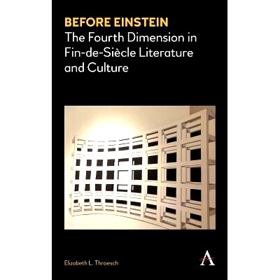 预订 Before Einstein: The Fourth Dimension in Fin-de-Siecle Literature and Culture 爱因斯坦之前：世纪末的文学和文化的第