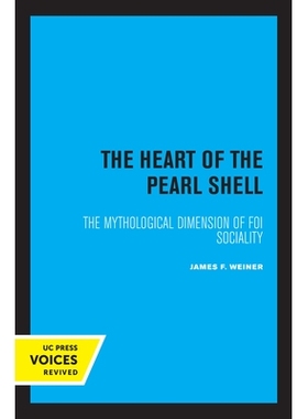 预订 The Heart of the Pearl Shell: The Mythological Dimension of Foi Sociality 珍珠贝壳之心：Foi社会的神话维度: 97805203