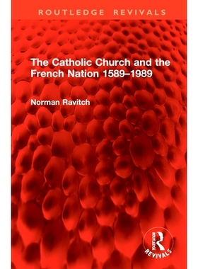 预订 The Catholic Church and the French Nation 1589–1989 天主教会与法兰西民族 1589-1989（重印版）: 9781032995625