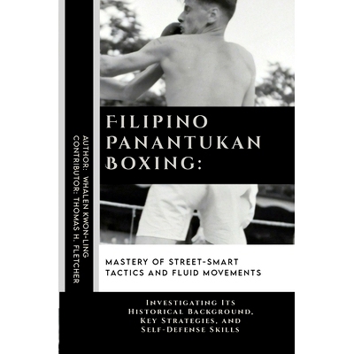 预订 Filipino Panantukan Boxing: Mastery of Street-Smart Tactics and Fluid Movements: Investigating Its Historical Backg